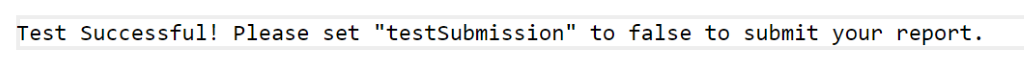 API response resulting in Test Successful! Please set &ldquo;testSubmission&rdquo; to false to submit your report.